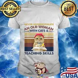 Womens Never Underestimate An Old Woman With Cats & Teaching Skills T-Shirt