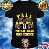 Y'All Mothaf_ckas Need Science, Y'all Need Science Tee T-Shirt