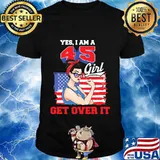 Yes I Am A 45 Girl Get Over It American Flag Independence Day Shirt