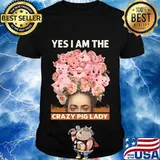 Yes i am the crazy pig lady flowers shirt