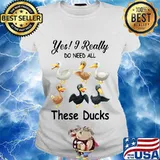 Yes i really do need all these ducks s Ladies tee