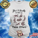 Yes i really do need all these otters s Ladies tee