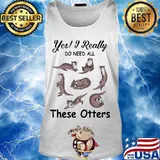 Yes i really do need all these otters s Tank top