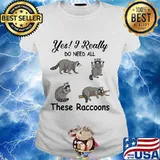 Yes i really do need all these raccoons s Ladies tee