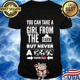 You can take a girl from the farm but never a cow from her heart shirt