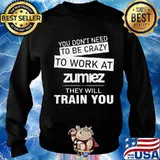 You don't need to be crazy to work at zumiez they will train you s Sweater