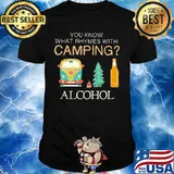 YOU KNOW WHAT RHYMES WITH CAMPING_ ALCOHOL CAR TREE BEER SHIRT
