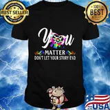 YOU MATTER DON'T LET YOUR STORY END LGBT SHIRT