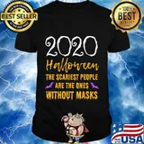 2020 halloween the scariest people are the ones without masks shirt