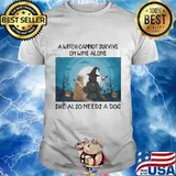 A witch cannot survive on wine alone she also need a dog happy halloween shirt