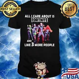 All i care about is fortnite and like 3 more people shirt