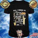 ALL I NEED IS THIS SAXOPHONE AND THAT SAXOPHONE AND THOSE SAXOPHONE OVER THERE AND THE SAXOPHONE IN THE OTHER ROOM AND SHIRT