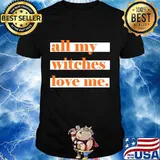 All My Witches Love Me T-Shirt