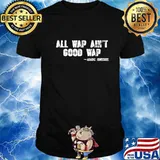 All wap ain't good wap T-Shirt