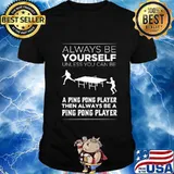 Always Be Yourself Unless a Ping Pong Player Funny Gift Premium T-Shirt