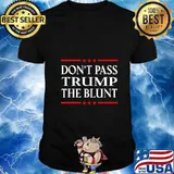 Anti Trump Don't Pass Trump the Blunt Liberal Stoner T-Shirt
