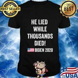 Anti-Trump He Lied While Thousands Died. Pro-Biden T-Shirt