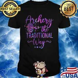 Archery the traditional way shirt