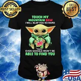 Baby yoda touch my mountain dew i will slap you so hard even google won't be able to find you shirt