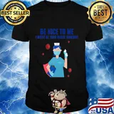 Be Nice To Me I Might Be Your Nurse Someday T-Shirt