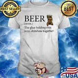 Bear beer noun the glue holding this 2020 shitshow together shirt