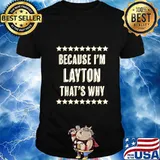 Because I'm - LAYTON - That's Why Funny Name Gift - T-Shirt