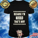 Because I'm - NIKKO - That's Why Funny Name Gift - T-Shirt