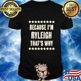 Because I'm - RYLEIGH - That's Why Funny Cute Name Gift - T-Shirt