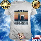 Beer the glue holding this 2020 shitshow together vintage retro shirt