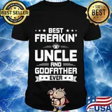 Best Freakin' Uncle And Godfather Ever Funny Uncle Gift T-Shirt