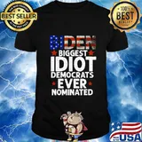 Biden Biggest Idiot Democrats Ever Nominated T-Shirt