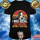 Bigfoot Was Socially Distancing Before Was Cool Funny T-Shirt