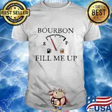 Bourbon fill me up fuel shirt