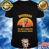 Bourbon Liquor The Glue Holding This 2020 Shitshow Together T-Shirt