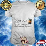 Bourbon Noun Glue Holding This 2020 Shitshow Together T-Shirt