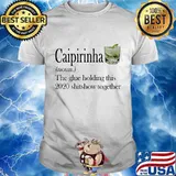 Caipirinha noun the glue holding this 2020 shitshow together shirt