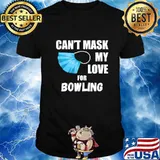 Can't Mask My Love For Bowling T-Shirt