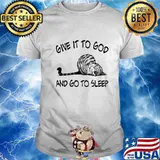 Cat give it to god and go to sleep shirt