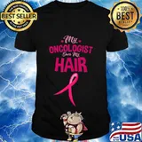 Chemotherapy Cancer My Oncologist Does My Hair Surgery Gift T-Shirt