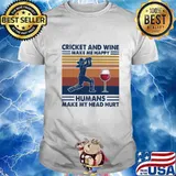 Cricket and wine make me happy humans make my head hurt vintage retro shirt