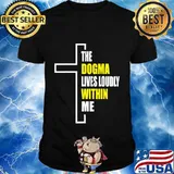 Dogma Lives Loudly Within Me Catholic Conservative Eucharist T-Shirt