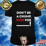 Don't be a Chump, Vote for ___ Funny Vote Trump T-Shirt