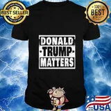 Donald Trump Matters Trump 2020 Donald Trump Matters Gift Sweatshirt