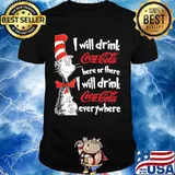 Dr seuss i will drink coca cola here or there i will drink coca cola everywhere shirt