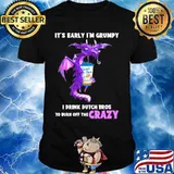 Dragon it's early i'm grumpy i drink duth bros to burn off the crazy shirt