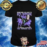 Dragon sometimes you have to bite someone to remind everyone that you have teeth shirt
