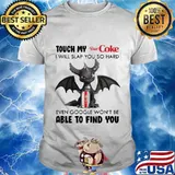 Dragon touch my diet coke i will slap so hard even google won't be able to find you shirt