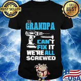 Father's Day If Grandpa Cant Fix It We're All Screwed Gift T-Shirt