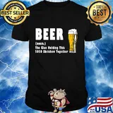 Funny Beer The Glue Holding This 2020 Shitshow Together T-Shirt