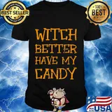 Funny Happy Halloween Costume Witch Better Have My Candy T-Shirt